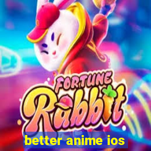 better anime ios